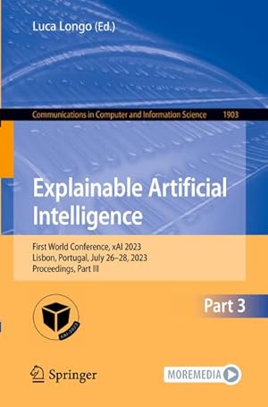 Bild des Verkufers fr Explainable Artificial Intelligence : First World Conference, xAI 2023, Lisbon, Portugal, July 2628, 2023, Proceedings, Part III zum Verkauf von AHA-BUCH GmbH