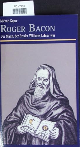 Seller image for Roger Bacon. Der Mann, der Bruder Williams Lehrer war. for sale by Antiquariat Bookfarm