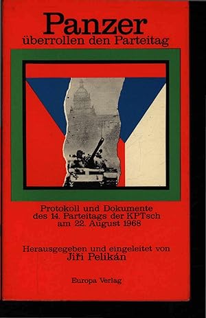 Bild des Verkufers fr Panzer uberrollen den Parteitag. Protokoll und Dokumente des 14. Parteitags der KPTsch am 22. August 1968 zum Verkauf von Antiquariat Bookfarm