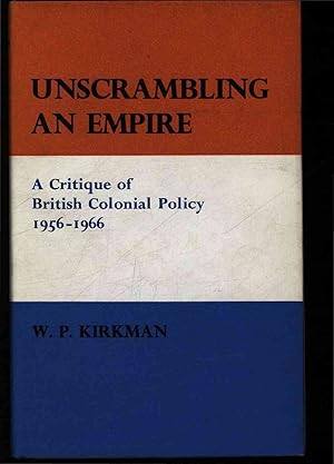 Bild des Verkufers fr Unscrambling an empire. A critique of British colonial policy 1956-1966 zum Verkauf von Antiquariat Bookfarm