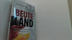 Beuteland. Die systematische Plünderung Deutschlands seit 1945.