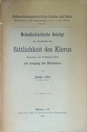 Bild des Verkufers fr Methodisch-kritische Beitrge zur Geschichte der Sittlichkeit des Klerus besonders der Erzdiozese Koln am Ausgang des Mittelalters. Reformationsgeschichtliche Studien und Texte, Heft 17. zum Verkauf von books4less (Versandantiquariat Petra Gros GmbH & Co. KG)