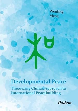 Immagine del venditore per Developmental Peace: Theorizing Chinas Approach to International Peacebuilding venduto da BuchWeltWeit Ludwig Meier e.K.