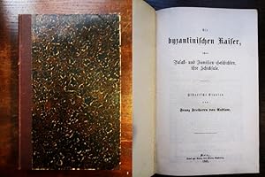 Bild des Verkufers fr Die byzantinischen Kaiser, ihre Palast- und Familien-Geschichten, ihre Schicksale. Historische Studien zum Verkauf von Rudi Euchler Buchhandlung & Antiquariat