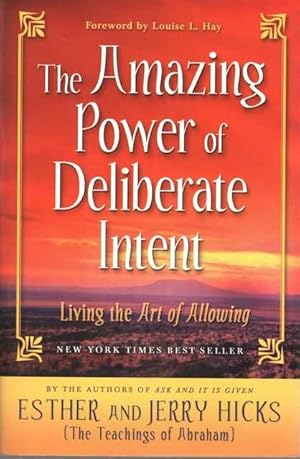The Amazing Power of Deliberate Intent: Living the Art of Allowing