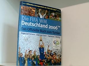 Bild des Verkufers fr DIE FIFA-WM DEUTSCHLAND 2006. Das offizielle Buch zum Tunier zum Verkauf von Book Broker