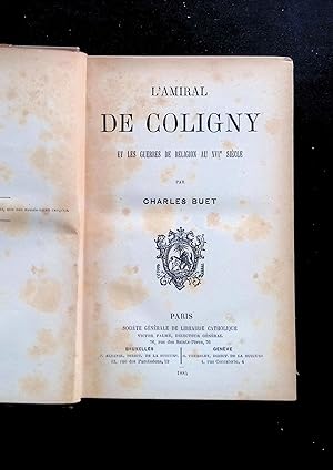 Image du vendeur pour L'Amiral de Coligny et les guerres de religion au XVIe sicle mis en vente par LibrairieLaLettre2