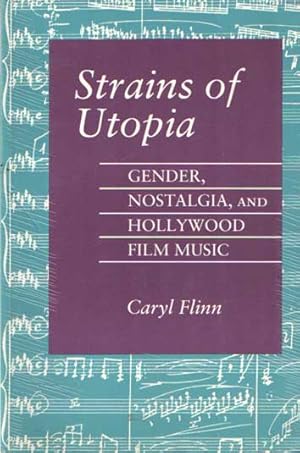 Strains of Utopia : Gender, Nostalgia, and Hollywood Film Music