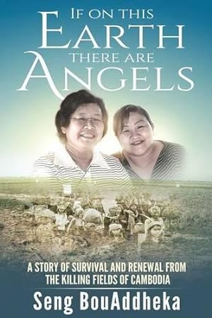 Bild des Verkufers fr If on this Earth there are Angels: A story of survival and renewal from the Killing Fields of Cambodia zum Verkauf von WeBuyBooks