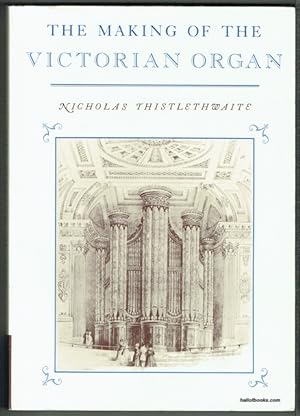 Imagen del vendedor de The Making Of The Victorian Organ a la venta por Hall of Books