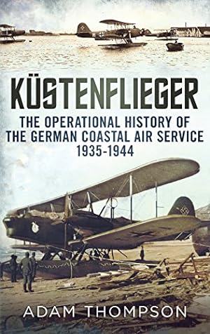 Bild des Verkufers fr Kustenflieger: The Operational History of the German Naval Air Service 1935-1944 zum Verkauf von WeBuyBooks