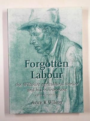 Seller image for Forgotten labour: the Wiltshire agricultural worker and his environment for sale by Cotswold Internet Books