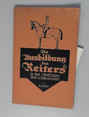 Die Ausbildung des Reiters in den ländlichen Reit- u. Fahrvereinen, mit beiliegender Kommandotafe...