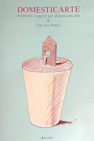 Imagen del vendedor de Domesticarte. Ambienti e oggetti per abitare con arte a la venta por Librodifaccia