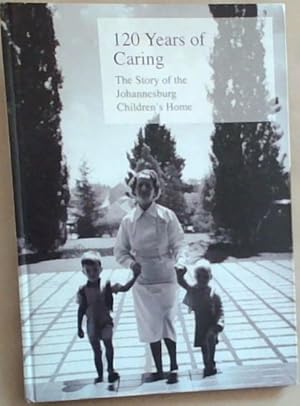 Image du vendeur pour 120 Years of Caring: The Story of the Johannesburg Children's Home mis en vente par Chapter 1