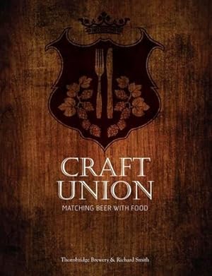Image du vendeur pour Craft Union: Matching Beer with Food mis en vente par WeBuyBooks 2