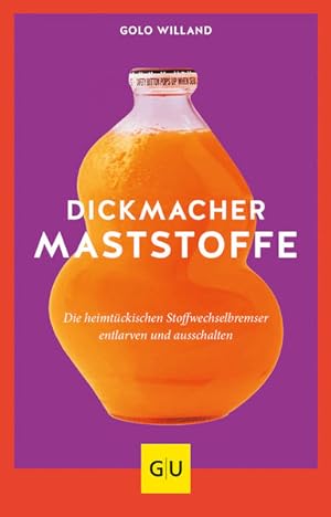 Dickmacher Maststoffe: Die heimtückischen Stoffwechselbremser entlarven und ausschalten (Abnehmen...
