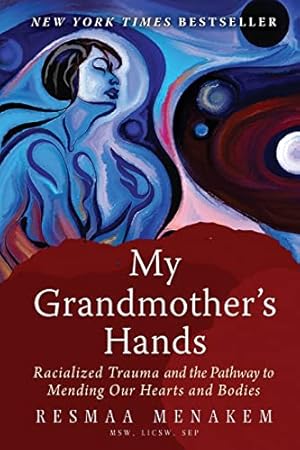 Seller image for My Grandmother's Hands: Racialized Trauma and the Pathway to Mending Our Hearts and Bodies for sale by -OnTimeBooks-