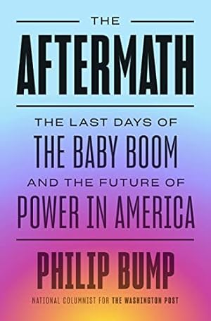 Immagine del venditore per The Aftermath: The Last Days of the Baby Boom and the Future of Power in America venduto da -OnTimeBooks-