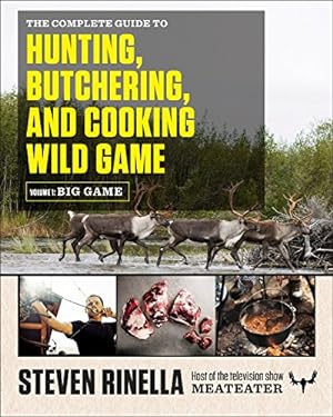 Bild des Verkufers fr The Complete Guide to Hunting, Butchering, and Cooking Wild Game: Volume 1: Big Game zum Verkauf von -OnTimeBooks-