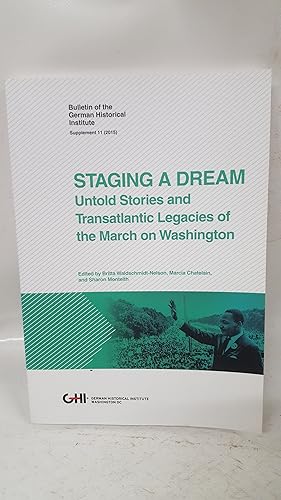 Image du vendeur pour Staging A Dream: Untold Stories And Transatlantic Legacies Of The March On Washington - Bulletin Of The German Historical Insitute, Supplement 11 2015 mis en vente par Cambridge Rare Books