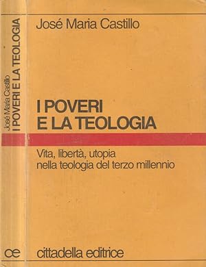 Seller image for I poveri e la teologia Vita, libert, utopia nella teologia del terzo millennio for sale by Biblioteca di Babele