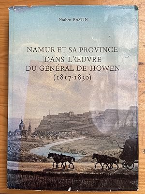 Image du vendeur pour NAMUR ET SA PROVINCE DANS L'OEUVRE DU GENERAL DE HOWEN (1817-1830) mis en vente par zalarecup