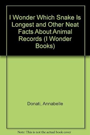 Seller image for I Wonder Which Snake Is Longest and Other Neat Facts About Animal Records (I Wonder Books) for sale by -OnTimeBooks-