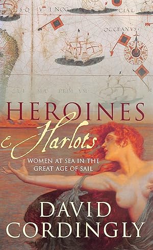 Imagen del vendedor de Heroines and Harlots: Women at Sea in the Great Age of Sail a la venta por M Godding Books Ltd