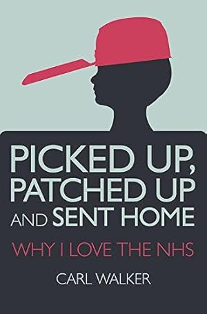 Bild des Verkufers fr Picked Up, Patched Up and Sent Home: Why I Love the NHS zum Verkauf von WeBuyBooks