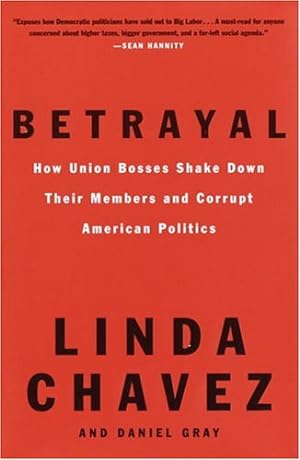 Seller image for Betrayal: How Union Bosses Shake Down Their Members and Corrupt American Politics for sale by -OnTimeBooks-