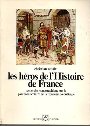 Seller image for Les heros de l'histoire de France.Recherche iconographique sur le pantheon scolaire de la troisieme republique for sale by JP Livres