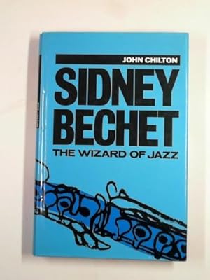 Imagen del vendedor de Sidney Bechet: the wizard of jazz a la venta por Cotswold Internet Books