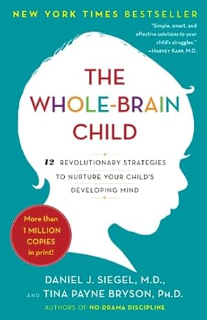 Imagen del vendedor de The Whole-Brain Child: 12 Revolutionary Strategies to Nurture Your Child's Developing Mind a la venta por -OnTimeBooks-