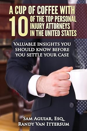 Seller image for A Cup Of Coffee With 10 Of The Top Personal Injury Attorneys In The United States: Valuable insights you should know before you settle your case for sale by Redux Books