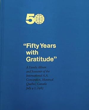 Seller image for "Fifty Years with Gratitude": A Family Album and Souvenir of the International A.A. Convention, Montreal, Quebec, Canada, July 4-7, 1985 for sale by -OnTimeBooks-