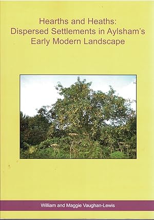 Seller image for Hearths and Heaths: Dispersed Settlements in Aylsham's Early Modern Landscape for sale by City Bookshop ABA, ILAB, PBFA