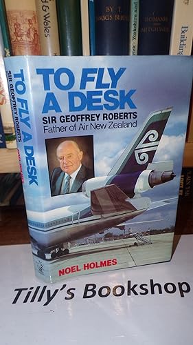 To fly a desk: Sir Geoffrey Roberts father of Air New Zealand