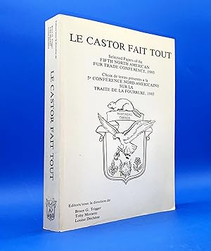 Immagine del venditore per Le Castor fait tout : Selected Papers of the Fifth North American Fur Trade Conference / Choix de textes prsents  la 5e confrence nord-amricaine sur la traite de la fourrure venduto da Librairie Orphe