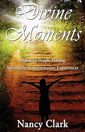 Seller image for Divine Moments; Ordinary People Having Spiritually Transformative Experiences for sale by WeBuyBooks