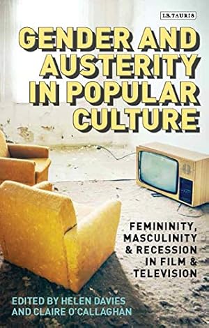 Bild des Verkufers fr Gender and Economics in Popular Culture: Femininity, Masculinity and Austerity in Film and TV (Library of Gender and Popular Culture): Femininity, Masculinity and Recession in Film and Television zum Verkauf von WeBuyBooks