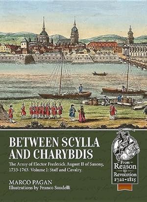 Immagine del venditore per Between Scylla and Charybdis - The Army of Elector Frederich August II of Saxony, 1733-1763: Part I: Staff and Cavalry venduto da AHA-BUCH GmbH