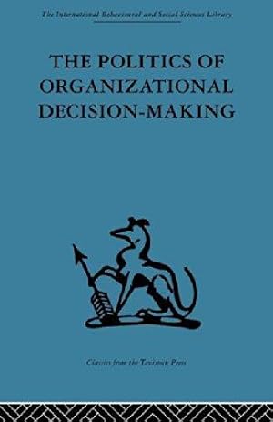 Bild des Verkufers fr The Politics of Organizational Decision-Making (International Behavioural and Social Sciences Library: Organizational Behaviour, 6) zum Verkauf von WeBuyBooks