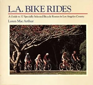 Seller image for L.A. Bike Rides: A Guide to 37 Specially Selected Bicycle Routes in Los Angeles County for sale by -OnTimeBooks-