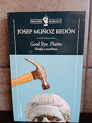 Imagen del vendedor de Good bye, Platn: Filosofa a martillazos. Josep Muoz Redn. a la venta por Lauso Books