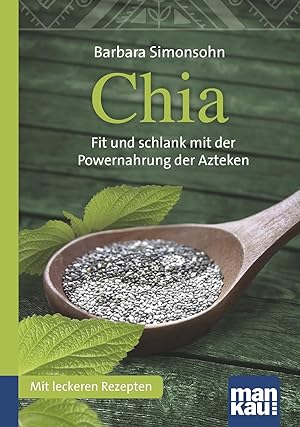 Chia : Kompakt-Ratgeber : fit und schlank mit der Powernahrung der Azteken / Barbara Simonsohn