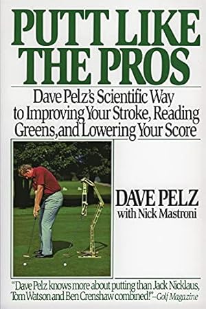 Bild des Verkufers fr Putt Like the Pros: Dave Pelz's Scientific Way to Improving Your Stroke, Reading Greens, and Lowering Your Score zum Verkauf von ZBK Books