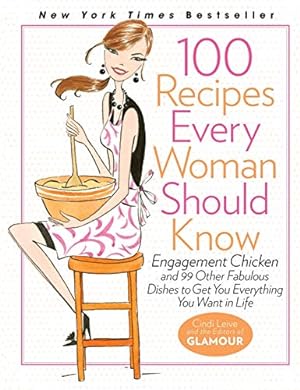 Seller image for 100 Recipes Every Woman Should Know: Engagement Chicken and 99 Other Fabulous Dishes to Get You Everything You Want in Life for sale by ZBK Books