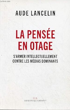 Bild des Verkufers fr La pense en otage s'armer intellectuellement contre les mdias dominants. zum Verkauf von Le-Livre