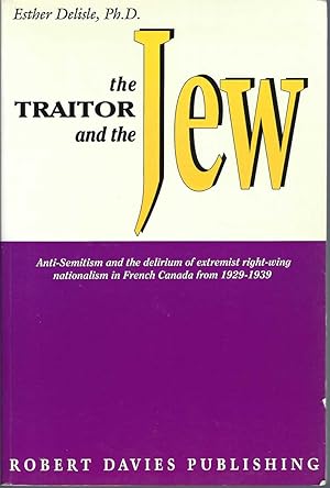 Imagen del vendedor de Traitor And The Jew : Anti-semitism And Extremist Right-wing Nationalism In Quebec From 1929 To 1939 a la venta por BYTOWN BOOKERY